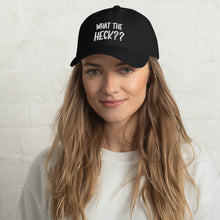 Load image into Gallery viewer, What the Heck?? Dad hat