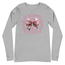 Load image into Gallery viewer, In October We Wear Pink Unisex Long Sleeve Tee