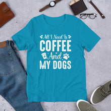 Load image into Gallery viewer, All I Need Is Coffee And My Dogs Unisex t-shirt