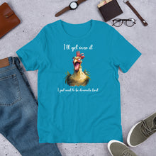 Load image into Gallery viewer, I Need to Be Dramatic First (Crazy Chicken) Unisex t-shirt