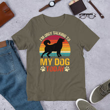 Load image into Gallery viewer, I’m Only Talking To My Dog Today Unisex t-shirt