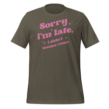 Load image into Gallery viewer, Sorry I’m Late I Didn’t Wanna Come Unisex t-shirt