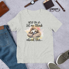 Load image into Gallery viewer, Hold On & Let Me Think About This (sloth) Unisex t-shirt