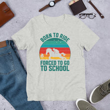 Load image into Gallery viewer, Born To Ride Forced To Go To School Unisex t-shirt