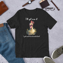 Load image into Gallery viewer, I Need to Be Dramatic First (Crazy Chicken) Unisex t-shirt
