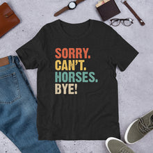 Load image into Gallery viewer, Sorry. Can’t. Horses. Bye. Unisex t-shirt