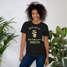 Load image into Gallery viewer, Don't Mind Me, Just Drinking Some Matcha Unisex t-shirt