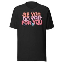 Load image into Gallery viewer, Be You Do You For You Unisex t-shirt