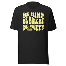 Load image into Gallery viewer, Be Kind, Be Bright, Be Happy Unisex t-shirt