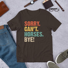 Load image into Gallery viewer, Sorry. Can’t. Horses. Bye. Unisex t-shirt