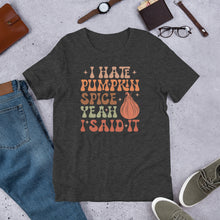 Load image into Gallery viewer, I Hate Pumpkin Spice - There I Said It Unisex t-shirt