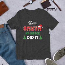 Load image into Gallery viewer, Dear Santa My Sister Did It Unisex t-shirt