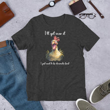Load image into Gallery viewer, I Need to Be Dramatic First (Crazy Chicken) Unisex t-shirt