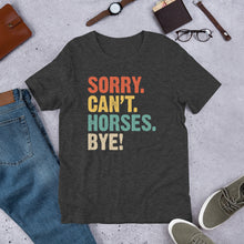 Load image into Gallery viewer, Sorry. Can’t. Horses. Bye. Unisex t-shirt