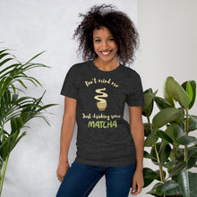 Load image into Gallery viewer, Don't Mind Me, Just Drinking Some Matcha Unisex t-shirt