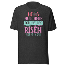 Load image into Gallery viewer, He Is Not Here For He Is Risen Unisex t-shirt