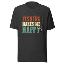 Load image into Gallery viewer, Fishing Makes Me Happy Unisex t-shirt