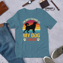 Load image into Gallery viewer, I’m Only Talking To My Dog Today Unisex t-shirt