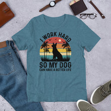 Load image into Gallery viewer, I Work Hard So My Dog Can Have A Better Life Unisex t-shirt