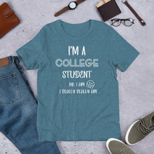 Load image into Gallery viewer, I’m A College Student Unisex t-shirt