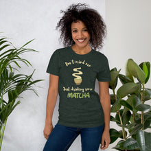 Load image into Gallery viewer, Don't Mind Me, Just Drinking Some Matcha Unisex t-shirt
