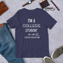 Load image into Gallery viewer, I’m A College Student Unisex t-shirt