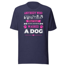 Load image into Gallery viewer, Never Washed A Dog (pink) Unisex t-shirt