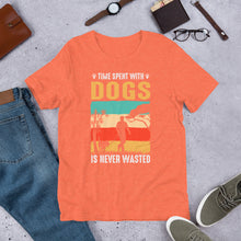 Load image into Gallery viewer, Time Spent With Dogs Is Never Wasted Unisex t-shirt