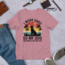 Load image into Gallery viewer, I Work Hard So My Dog Can Have A Better Life Unisex t-shirt