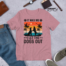 Load image into Gallery viewer, It Was Me I Let The Dogs Out Unisex t-shirt