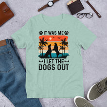 Load image into Gallery viewer, It Was Me I Let The Dogs Out Unisex t-shirt