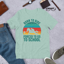 Load image into Gallery viewer, Born To Ride Forced To Go To School Unisex t-shirt