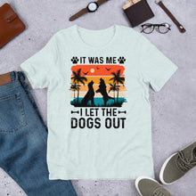 Load image into Gallery viewer, It Was Me I Let The Dogs Out Unisex t-shirt