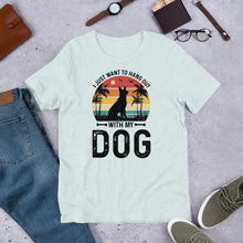 Load image into Gallery viewer, I Just Want To Hang Out With My Dog Unisex t-shirt