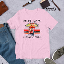 Load image into Gallery viewer, I’m Not Half As Crazy As I Look Unisex t-shirt