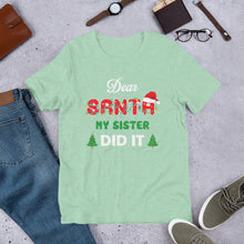 Load image into Gallery viewer, Dear Santa My Sister Did It Unisex t-shirt