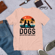 Load image into Gallery viewer, Dogs Are Better Than People Unisex t-shirt