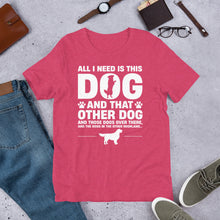 Load image into Gallery viewer, All I Need Is This Dog Unisex t-shirt