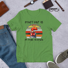 Load image into Gallery viewer, I’m Not Half As Crazy As I Look Unisex t-shirt