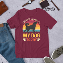 Load image into Gallery viewer, I’m Only Talking To My Dog Today Unisex t-shirt