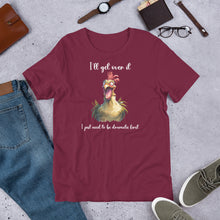 Load image into Gallery viewer, I Need to Be Dramatic First (Crazy Chicken) Unisex t-shirt