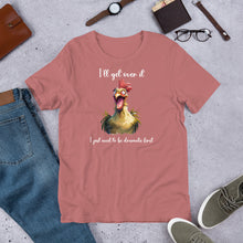 Load image into Gallery viewer, I Need to Be Dramatic First (Crazy Chicken) Unisex t-shirt