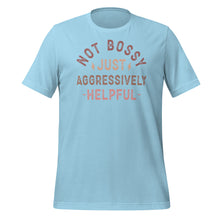 Load image into Gallery viewer, Not Bossy Just Aggressively Helpful Unisex t-shirt