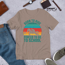 Load image into Gallery viewer, Born To Ride Forced To Go To School Unisex t-shirt