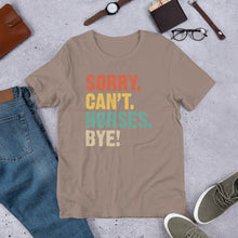 Load image into Gallery viewer, Sorry. Can’t. Horses. Bye. Unisex t-shirt