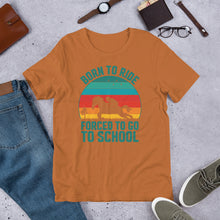 Load image into Gallery viewer, Born To Ride Forced To Go To School Unisex t-shirt