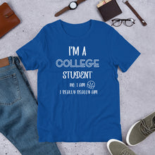 Load image into Gallery viewer, I’m A College Student Unisex t-shirt