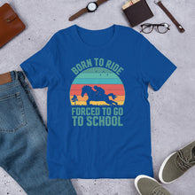 Load image into Gallery viewer, Born To Ride Forced To Go To School Unisex t-shirt