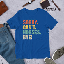 Load image into Gallery viewer, Sorry. Can’t. Horses. Bye. Unisex t-shirt