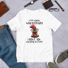 Load image into Gallery viewer, Stop Asking Why I’m Crazy Chicken Unisex t-shirt